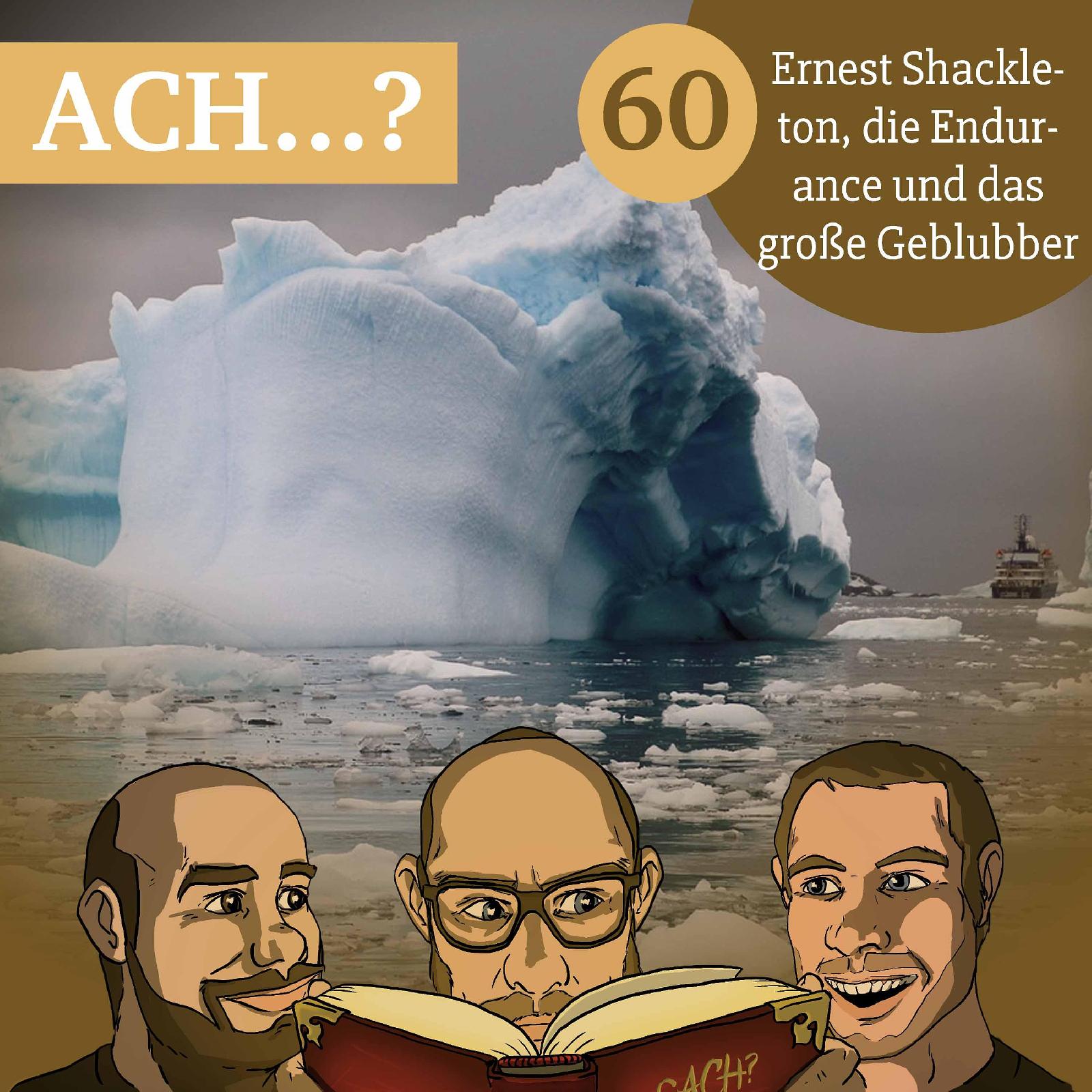 Ach-Podcast: 60 – Ernest Shackleton, die Endurance und das große Geblubber