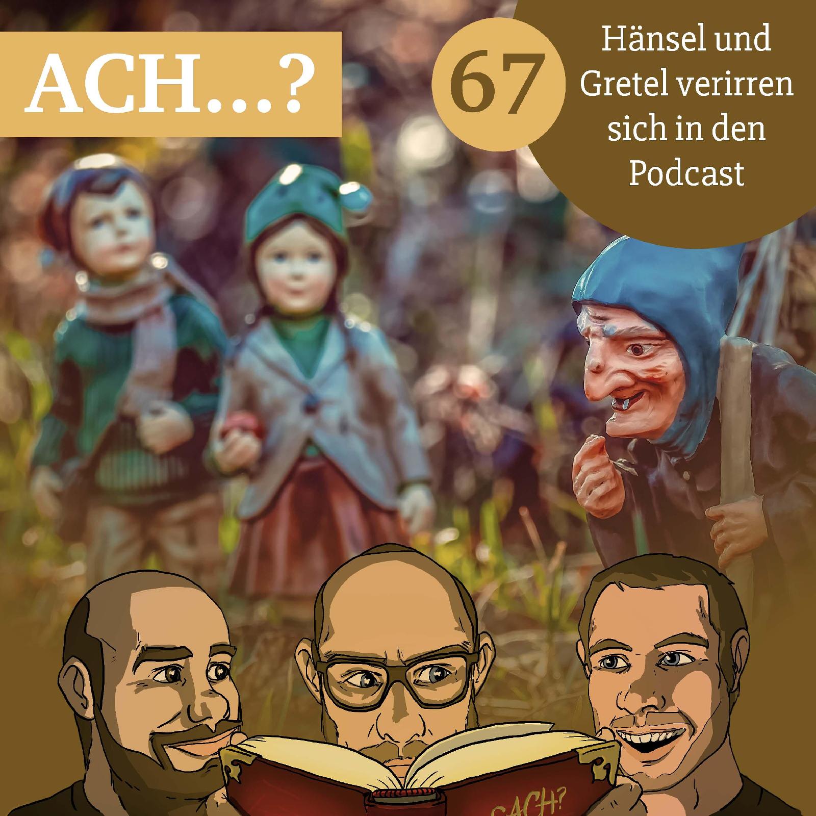 Ach-Podcast: 67 – Hänsel und Gretel verirren sich in den Podcast