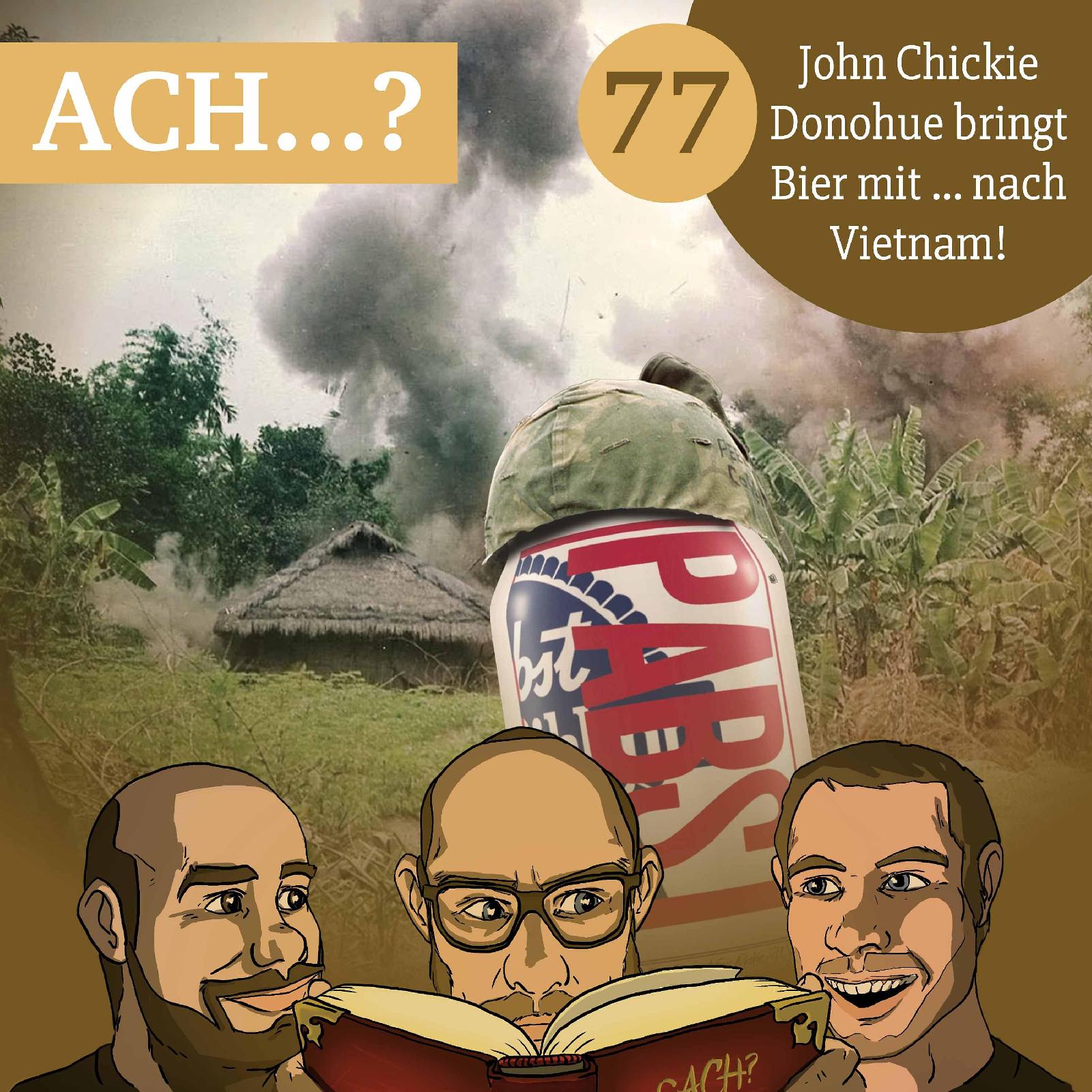 Ach-Podcast: 77 – John Chickie Donohue bringt Bier mit ... nach Vietnam!